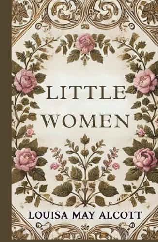 Little Women: A Beloved Classic of Family, Friendship, and Resilience Little Women: A Beloved Classic of Family, Friendship, and Resilience von Independently published