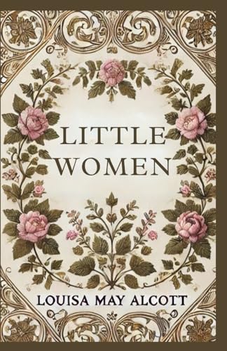 Little Women: A Beloved Classic of Family, Friendship, and Resilience Little Women: A Beloved Classic of Family, Friendship, and Resilience von Independently published
