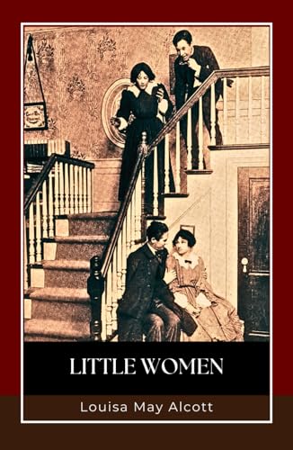 Little Women: A Classic Literature Masterpiece of Women’s Fiction Little Women: A Classic Literature Masterpiece of Women’s Fiction von Independently published