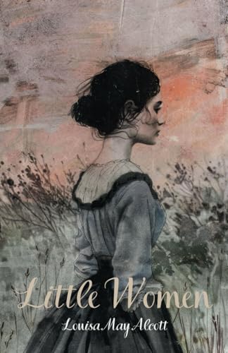 Little Women: A Heartwarming Tale of Sisterhood, Dreams, and Resilience in the Face of Change Little Women: A Heartwarming Tale of Sisterhood, Dreams, and Resilience in the Face of Change von Independently published