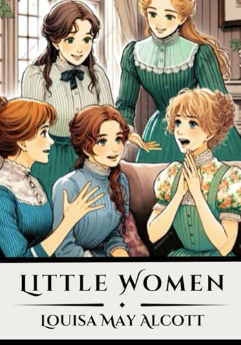 Little Women: A Tale of Sisterhood and Resilience (Illustrated & Annotated Edition) von Independently published