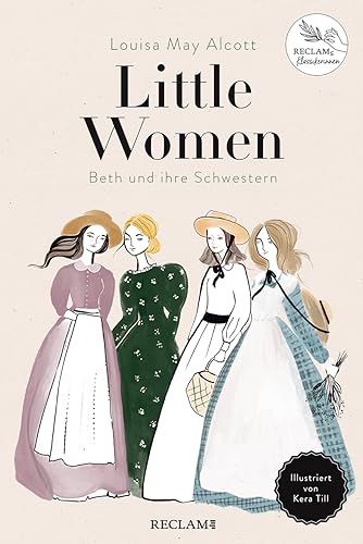 Little Women. Beth und ihre Schwestern: Illustriert von Kera Till. Reclams Klassikerinnen