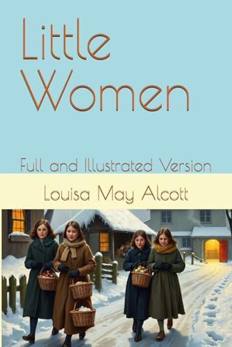 Little Women: Full and Illustrated Version Little Women: Full and Illustrated Version von Independently published