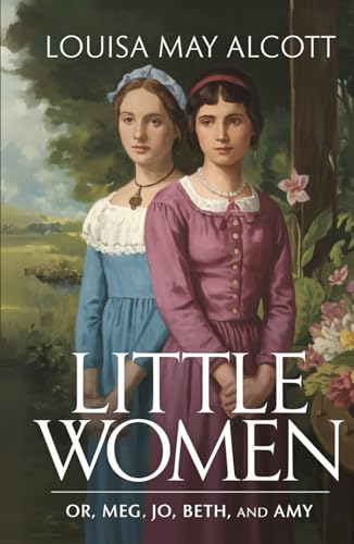 Little Women: Or, Meg, Jo, Beth, and Amy, An American Classic of Sisterhood (Annotated) von Independently published