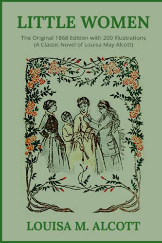 Little Women: The Original 1868 Edition with 200 Illustrations (A Classic Novel Of Louisa May Alcott)