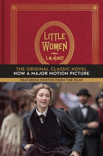 Little Women: The Original Classic Novel Featuring Photos from the Film! Little Women: The Original Classic Novel Featuring Photos from the Film!