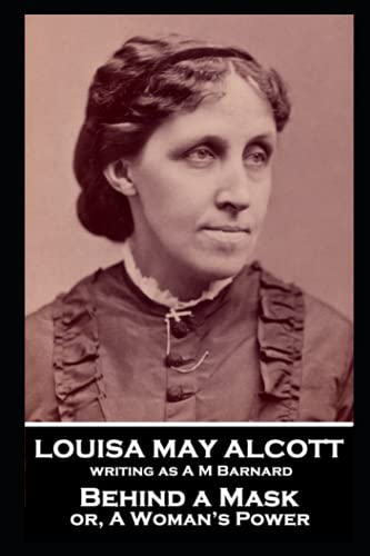 Louisa May Alcott - Behind a Mask or, A Woman's Power: "Love is a great beautifier" Louisa May Alcott - Behind a Mask or, A Woman's Power: "Love is a great beautifier"