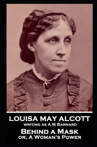 Louisa May Alcott - Behind a Mask or, A Woman's Power: "Love is a great beautifier"
