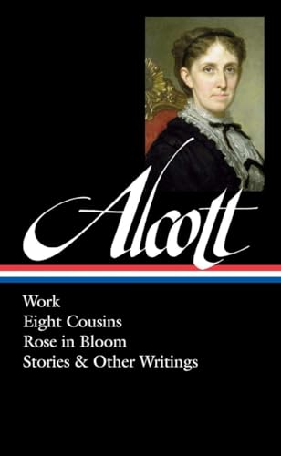 Louisa May Alcott: Work, Eight Cousins, Rose in Bloom, Stories & Other Writings (LOA #256) (Library of America Louisa May Alcott Edition, Band 2)