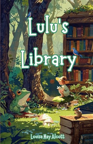 Lulu's Library: The Complete Three-Volume Collection of the 1886–1889 Literary Classic Lulu's Library: The Complete Three-Volume Collection of the 1886–1889 Literary Classic von Independently published
