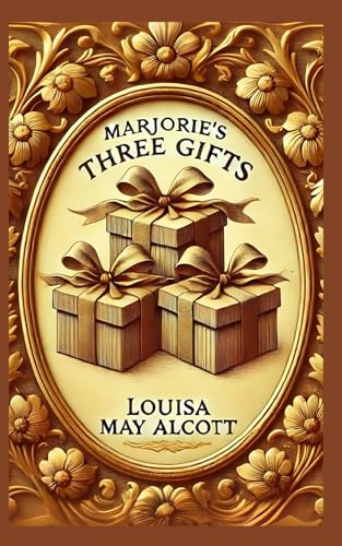 Marjorie's Three Gifts: A Heartwarming Story of Choices, Love, and Generosity Marjorie's Three Gifts: A Heartwarming Story of Choices, Love, and Generosity von Independently published