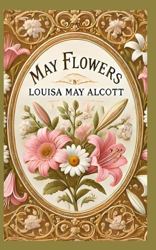 May Flowers: A Collection of Heartwarming Stories Celebrating Life, Love, and Growth May Flowers: A Collection of Heartwarming Stories Celebrating Life, Love, and Growth von Independently published