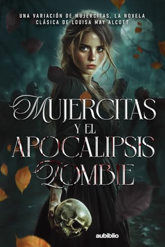 Mujercitas y el Apocalipsis Zombi: Una variación de Mujercitas, la novela clásica de Louisa May Alcott Mujercitas y el Apocalipsis Zombi: Una variación de Mujercitas, la novela clásica de Louisa May Alcott von Independently published