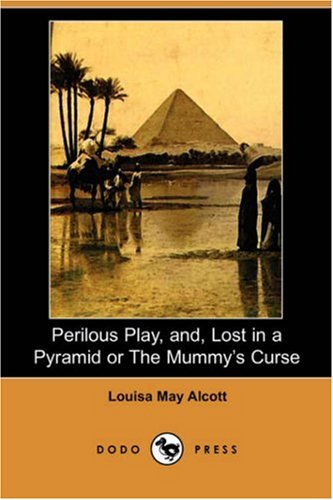 Perilous Play, And, Lost in a Pyramid or the Mummy's Curse (Dodo Press)