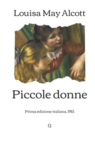 Piccole donne: Prima edizione italiana, 1915 Piccole donne: Prima edizione italiana, 1915 von Independently published