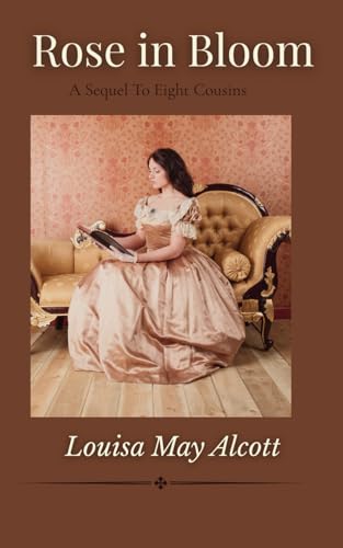 Rose In Bloom: A Sequel To Eight Cousins Rose In Bloom: A Sequel To Eight Cousins von Independently published