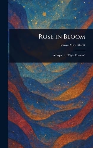 Rose in Bloom Rose in Bloom von Anson Street Press