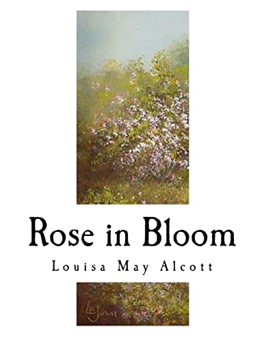 Rose in Bloom: A Sequel to ?Eight Cousins? (Classic Louisa May Alcott) von CREATESPACE