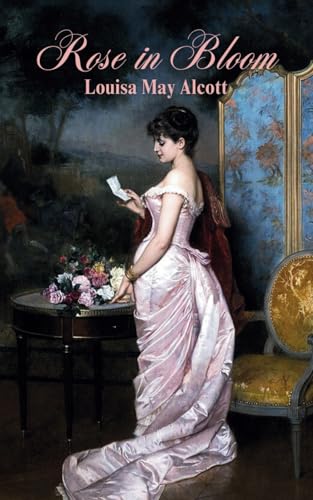 Rose in Bloom: An 1876 Classic Romance Novel Rose in Bloom: An 1876 Classic Romance Novel von Independently published