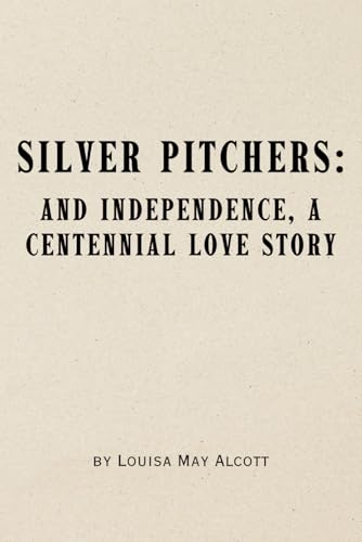 Silver Pitchers: And Independence, a Centennial Love Story Silver Pitchers: And Independence, a Centennial Love Story von Independently published