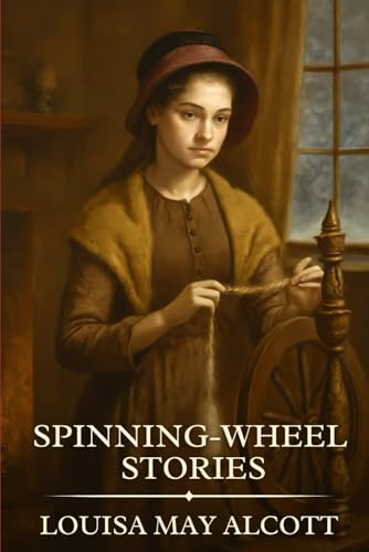Spinning-Wheel Stories: Timeless Edition Featuring Authentic Illustrations Spinning-Wheel Stories: Timeless Edition Featuring Authentic Illustrations von Independently published