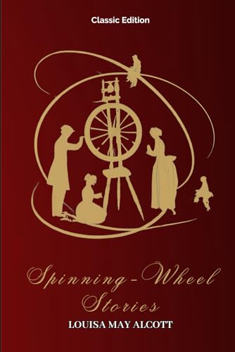 Spinning-Wheel Stories: With Original Classic Illustrations