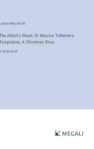 The Abbot's Ghost; Or Maurice Treherne's Temptation, A Christmas Story: in large print