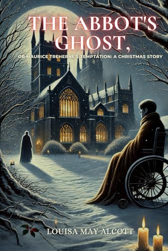 The Abbot's Ghost, or Maurice Treherne's Temptation: A Christmas Story: Annotated The Abbot's Ghost, or Maurice Treherne's Temptation: A Christmas Story: Annotated von Independently published