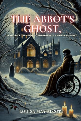 The Abbot's Ghost, or Maurice Treherne's Temptation: A Christmas Story: Annotated The Abbot's Ghost, or Maurice Treherne's Temptation: A Christmas Story: Annotated von Independently published