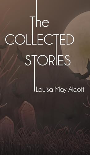 The Collected Stories of Louisa May Alcott von JollyJoy Books