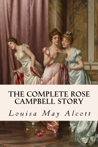 The Complete Rose Campbell Story: Eight Cousins and Rose in Bloom The Complete Rose Campbell Story: Eight Cousins and Rose in Bloom von CreateSpace Independent Publishing Platform
