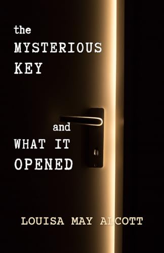 The Mysterious Key and What It Opened: Unknown thrillers collection The Mysterious Key and What It Opened: Unknown thrillers collection von Independently published
