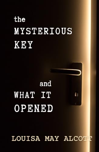 The Mysterious Key and What It Opened: Unknown thrillers collection The Mysterious Key and What It Opened: Unknown thrillers collection von Independently published