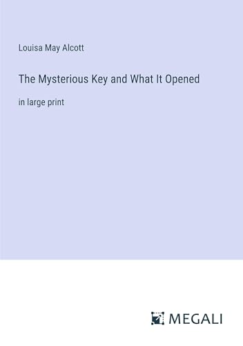 The Mysterious Key and What It Opened: in large print von Megali Verlag