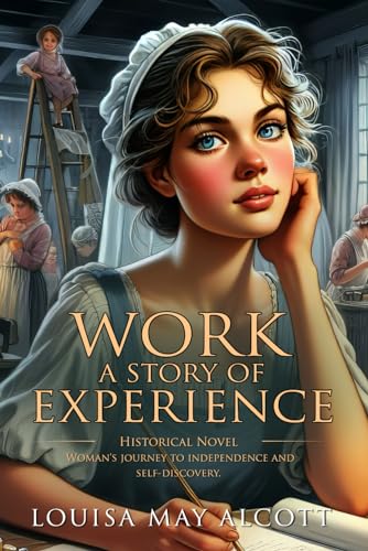 Work: a Story of Experience: Complete with Classic illustrations and Annotation Work: a Story of Experience: Complete with Classic illustrations and Annotation von Independently published