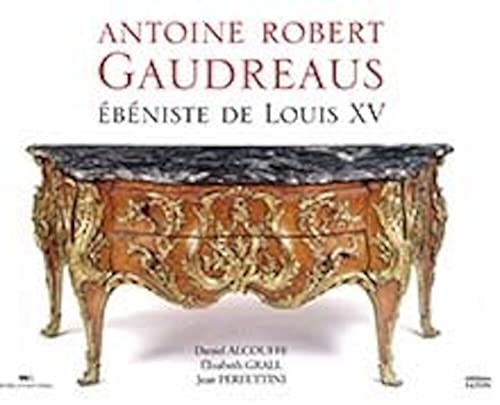 Antoine Robert Gaudreaus: Ebéniste de Louis XV von FATON