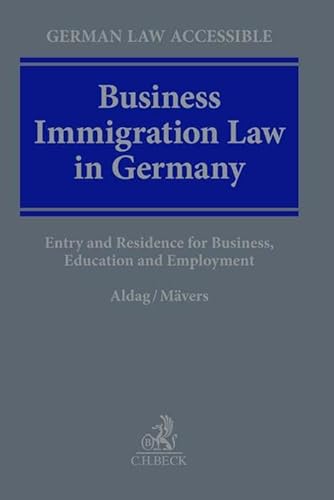 Business Immigration Law in Germany: Entry and Residence for Business, Education and Employment (German Law Accessible)