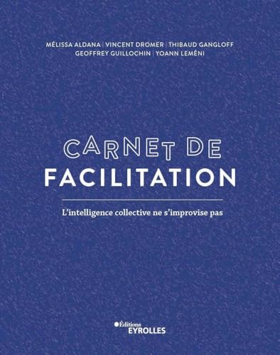 Carnet de facilitation: L'intelligence collective ne s'improvise pas von EYROLLES