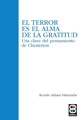 El terror es el alma de la gratitud: Una clave del pensamiento de Chesterton (Espiritualidad. Teología) von EDIBESA