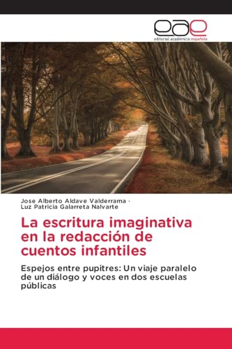 La escritura imaginativa en la redacción de cuentos infantiles: Espejos entre pupitres: Un viaje paralelo de un diálogo y voces en dos escuelas públicas von Editorial Académica Española