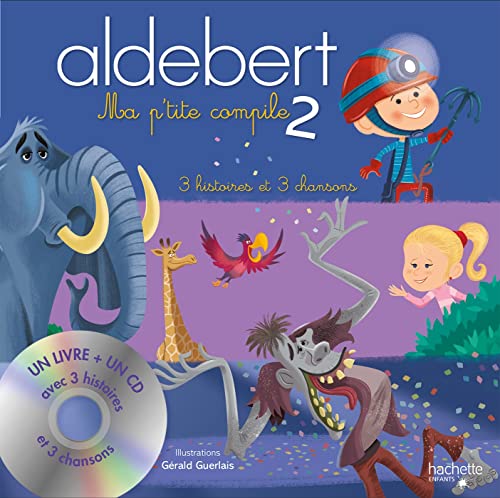 Recueil 3 histoires Aldebert: Tome 2, Ma p'tite compile