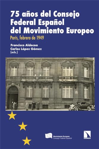 75 años del Consejo Federal Español del Movimiento Europeo: París, febrero de 1949 (Investigación y Debate, Band 438) von Los Libros de la Catarata