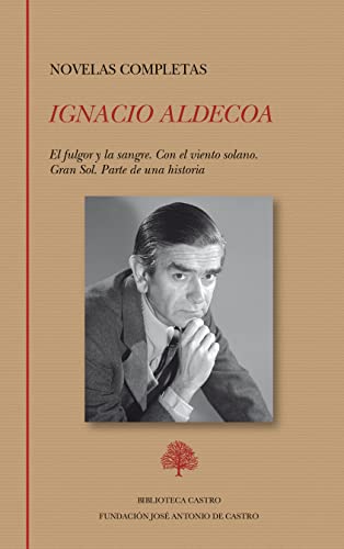 Novelas completas: El fulgor y la sangre. Con el viento solano. Gran Sol. Parte de una historia (Biblioteca Castro, Band 269) von Fundación José Antonio de Castro
