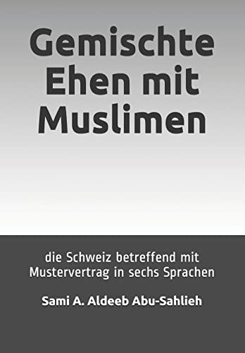 Gemischte Ehen mit Muslimen: die Schweiz betreffend (mit Mustervertrag in sechs Sprachen) von CREATESPACE