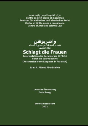 Schlagt die Frauen: Interpretation des Koranverses 92/4:34 durch die Jahrhunderte (Kurzversion ohne Exegesen in Arabisch)