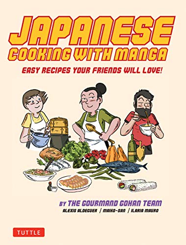 Japanese Cooking with Manga: The Gourmand Gohan Cookbook: 59 Easy Recipes Your Friends Will Love!