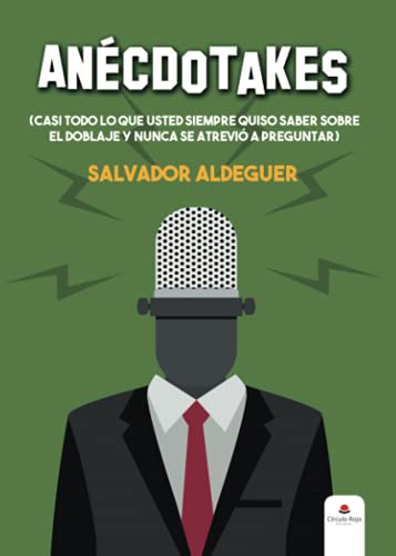 Anécdotakes (casi todo lo que usted siempre quiso saber sobre el doblaje y nunca se atrevió a preguntar) von Grupo Editorial Círculo Rojo SL