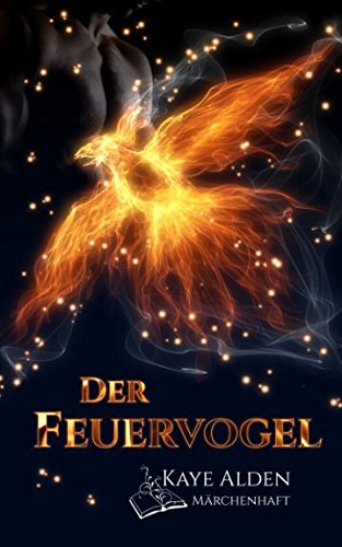 Der Feuervogel (Märchenhaft, Band 1) von CreateSpace Independent Publishing Platform