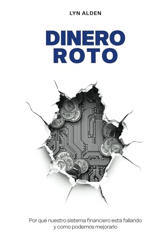 Dinero Roto: Por qué nuestro sistema financiero está fallando y como podemos mejorarlo Dinero Roto: Por qué nuestro sistema financiero está fallando y como podemos mejorarlo von Konsensus Network