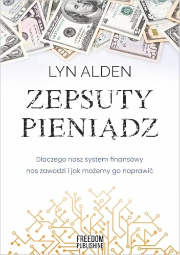 Zepsuty pieniądz: Dlaczego nasz system finansowy nas zawodzi i jak możemy go naprawić von Freedom Publishing